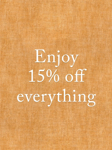 15% off made-to-order furniture and our exclusive fabrics.