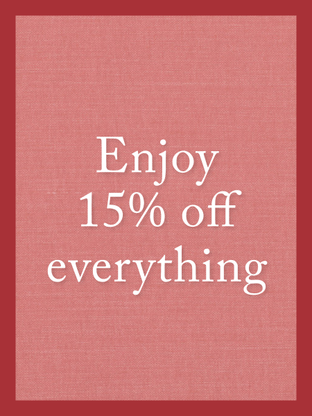 15% off made-to-order furniture and our exclusive fabrics.