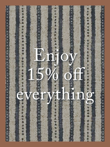 15% off made-to-order furniture and our exclusive fabrics.