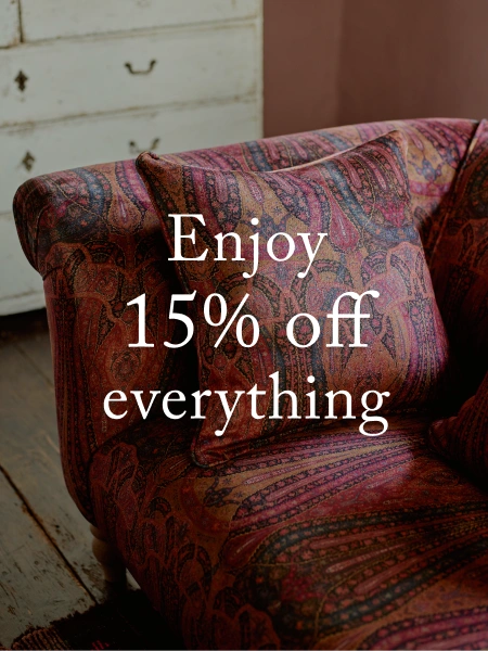 15% off made-to-order furniture and our exclusive fabrics.