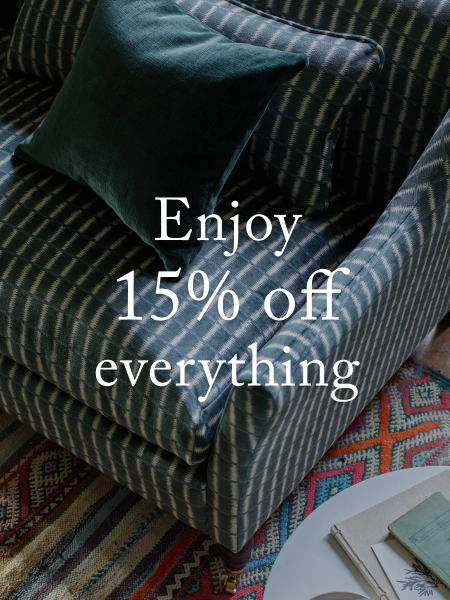 15% off made-to-order furniture and our exclusive fabrics.