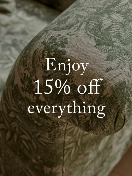 15% off made-to-order furniture and our exclusive fabrics.